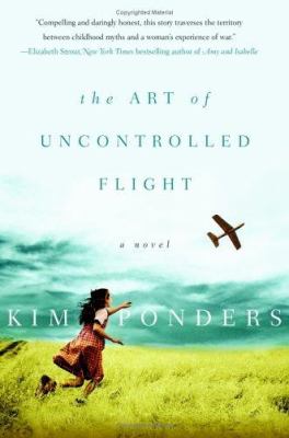 The art of uncontrolled flight : a novel