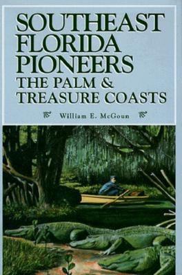 Southeast Florida pioneers : the palm and treasure coasts