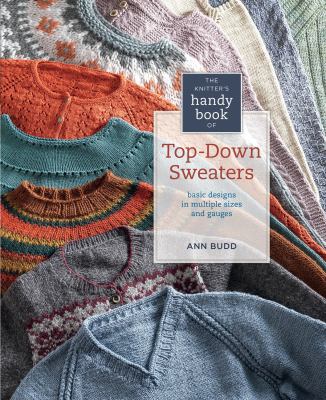 The knitter's handy book of top-down sweaters : basic designs in multiple sizes and gauges
