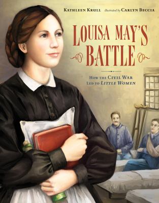 Louisa May's battle : how the Civil War led to Little Women