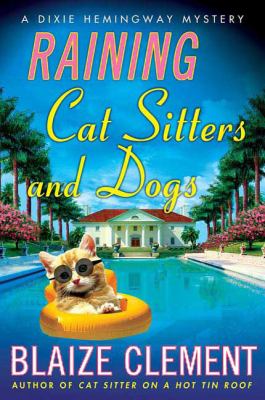 Raining cat sitters and dogs : a Dixie Hemingway mystery