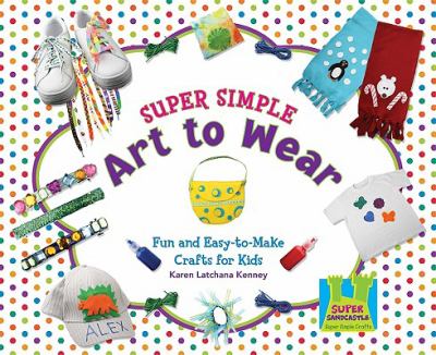 Super simple art to wear : fun and easy-to-make crafts for kids