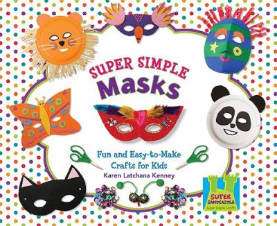 Super simple masks : fun and easy-to-make crafts for kids