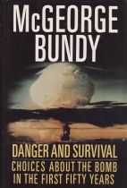 Danger and survival : choices about the bomb in the first fifty years