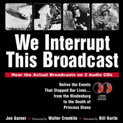 We interrupt this broadcast : relive the events that stopped our lives...from the Hindenburg to the death of Princess Diana