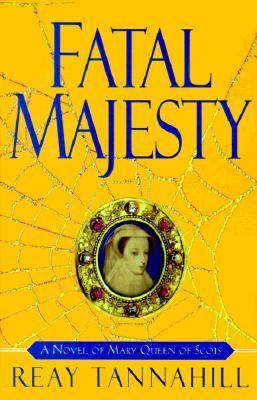 Fatal Majesty : a novel of Mary, Queen of Scots