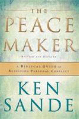 The peacemaker : a biblical guide to resolving personal conflict