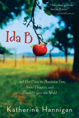 Ida B : --and her plans to maxize fun, avoid disaster, and (possibly) save the world