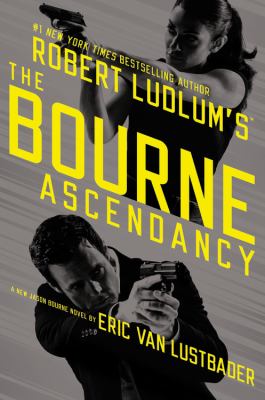 Robert Ludlum's The Bourne ascendancy : a new Jason Bourne novel