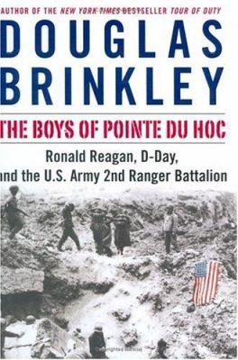 The boys of Pointe du Hoc : Ronald Reagan, D-Day and the U.S. Army 2nd Ranger Battalion