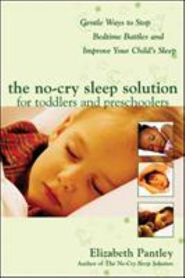 The no-cry sleep solution for toddlers and preschoolers : gentle ways to stop bedtime battles and improve your child's sleep