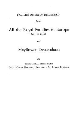 Families directly descended from all the royal families in Europe (495 to 1932) and Mayflower descendants : bound with supplement