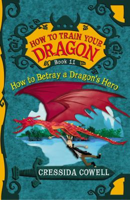 How to betray a dragon's hero : the heroic misadventures of Hiccup the viking