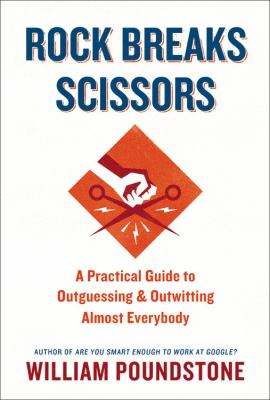 Rock breaks scissors : a practical guide to outguessing and outwitting almost everybody