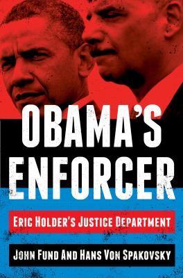 Obama's enforcer : Eric Holder's Justice Department