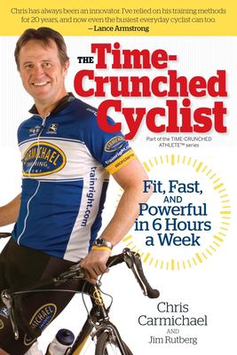 The time-crunched cyclist : fit, fast, and powerful in 6 hours a week