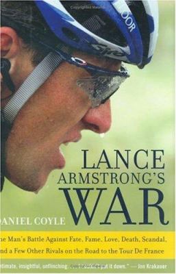 Lance Armstrong's war : one man's battle against fate, fame, love, death, scandal, and a few other rivals on the road to the Tour de France