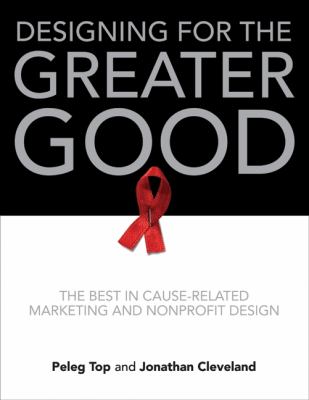 Designing for the greater good : the best in cause-related marketing and non-profit design