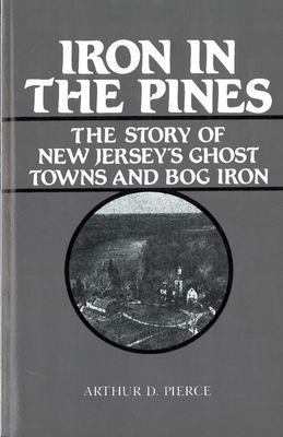Iron in the pines : the story of New Jersey's ghost towns and bog iron
