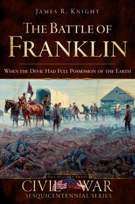 The Battle of Franklin : the Devil had full possession of the earth