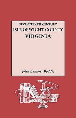 Seventeenth century Isle of Wight County, Virginia; : a history of the county of Isle of Wight, Virginia, during the seventeenth century, including abstracts of the county records.