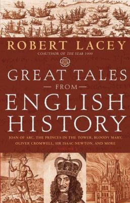 Great tales from English history. Joan of Arc, the princes in the Tower, Bloody Mary, Oliver Cromwell, Sir Isaac Newton, and more /
