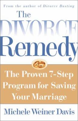 The divorce remedy : the proven 7-step program for saving your marriage