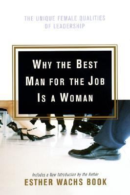 Why the best man for the job is a woman : the unique female qualities of leadership