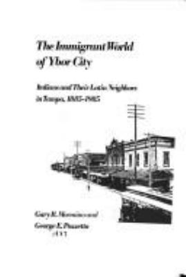 The immigrant world of Ybor City : Italians and their Latin neighbors in Tampa, 1885-1985