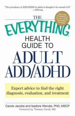 The everything health guide to adult ADD/ADHD : expert advice to find the right diagnosis, evaluation and treatment