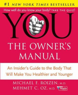 You, the owner's manual : an insider's guide to the body that will make you healthier and younger