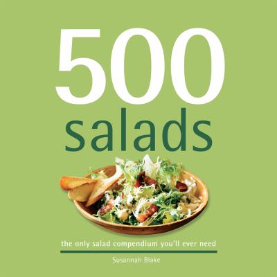 500 salads : the only salad compendium you'll ever need