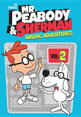 The orginal Mr. Peabody & Sherman. Vol. 2 / WABAC adventures.