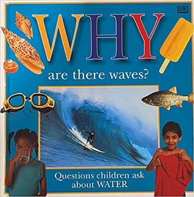 Why are there waves? : questions children ask about water.