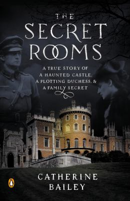 The secret rooms : a true story of a haunted castle, a plotting duchess, and a family secret