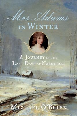 Mrs. Adams in winter : a journey in the last days of Napoleon