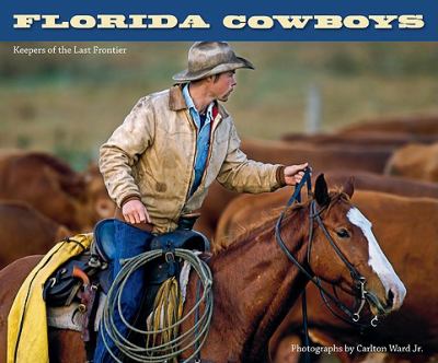 Florida cowboys : keepers of the last frontier