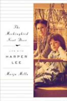 The mockingbird next door : life with Harper Lee