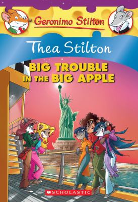 Thea Stilton. bk.8, Thea Stilton, big trouble in the big apple /