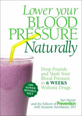 Lower your blood pressure naturally : drop pounds and slash your blood pressure in 6 weeks without drugs