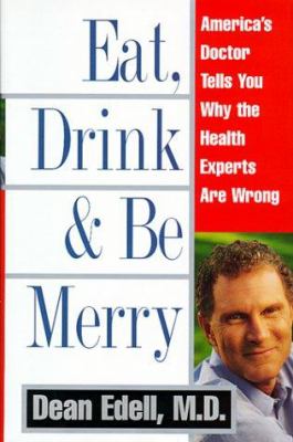 Eat, drink, and be merry : America's doctor tells you why the health experts are wrong