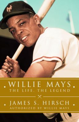 Willie Mays : the life, the legend