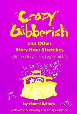 Crazy Gibberish : and other story hour stretches from a storyteller's bag of tricks