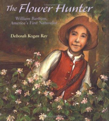 The flower hunter : William Bartram, America's first naturalist