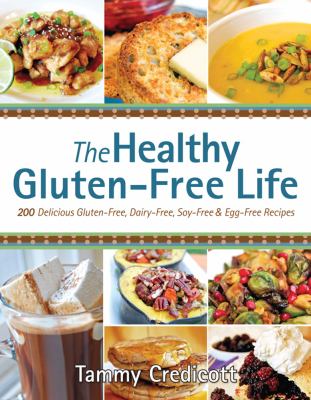 The healthy gluten-free life : 200 delicious gluten-free, dairy-free, soy-free & egg-free recipes
