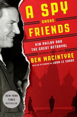 A spy among friends : Kim Philby and the great betrayal