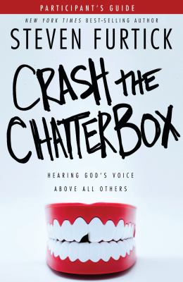 Crash the chatterbox : participant's guide : hearing God's voice above all others