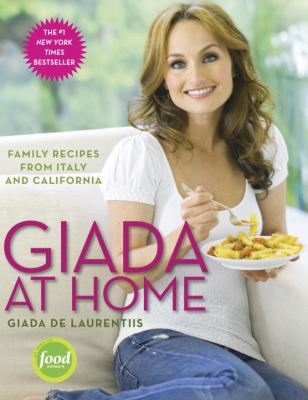 Giada at home : family recipes from Italy and California