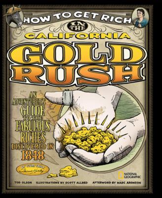How to get rich in the California Gold Rush : an adventurer's guide to the fabulous riches discovered in 1848 ...