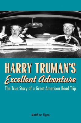 Harry Truman's excellent adventure: the true story of a Great American Road Trip